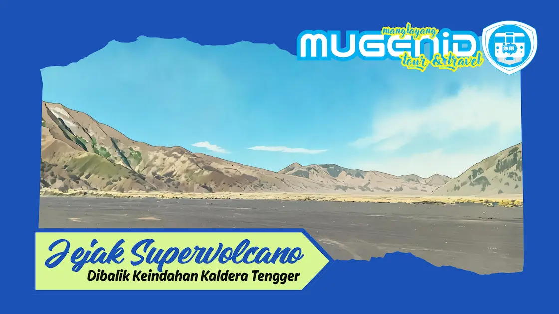 Jejak Supervolcano Dibalik Keindahan Kaldera Tengger
